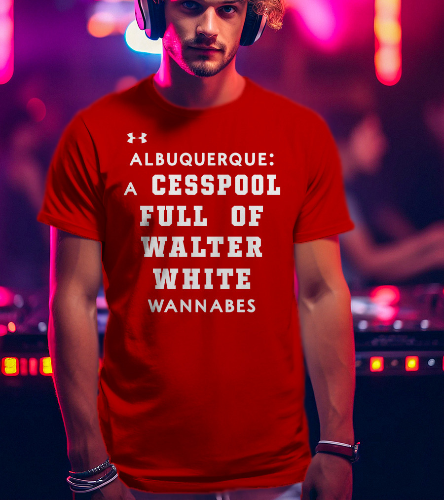 Albuquerque Walter White Cesspool Wannabes T-Shirt
