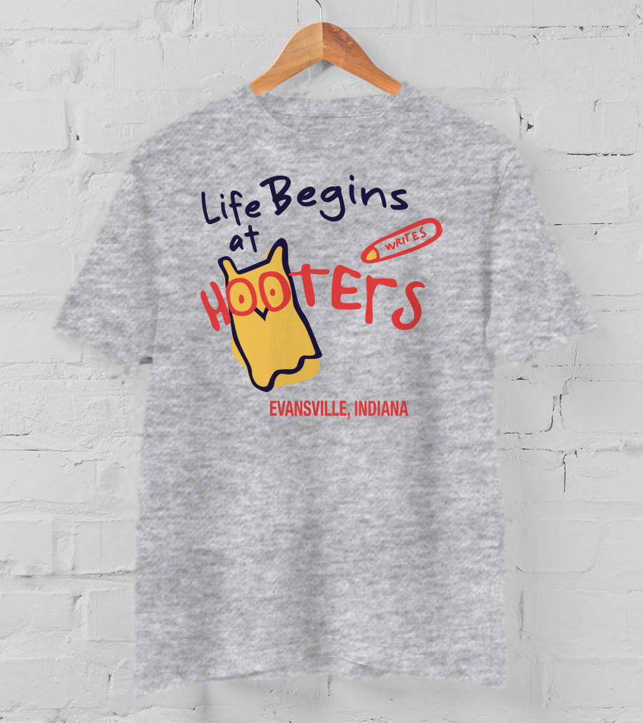 Life Begins At Hooters Writes Evansville Indiana T-Shirt