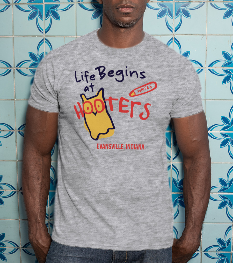 Life Begins At Hooters Writes Evansville Indiana T-Shirt