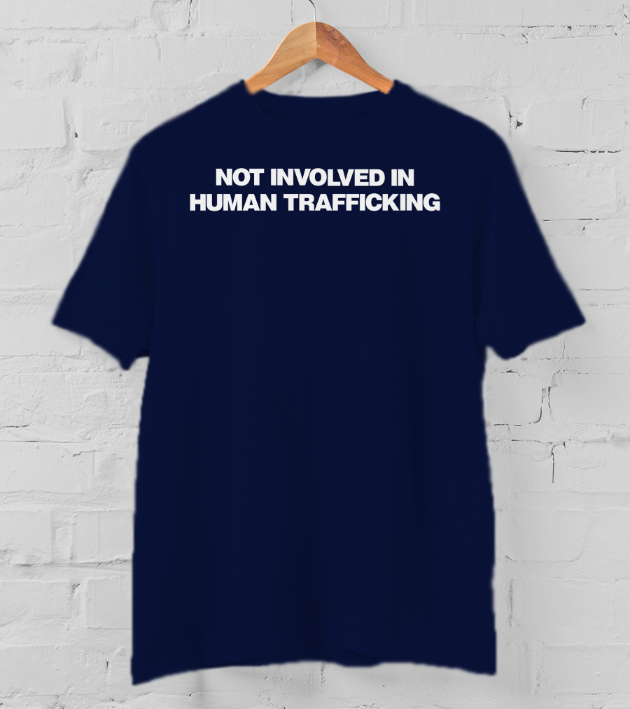 Not Involved In Human Trafficking T-Shirt