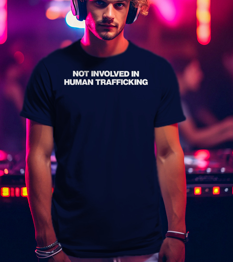Not Involved In Human Trafficking T-Shirt