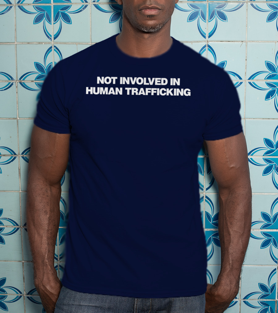 Not Involved In Human Trafficking T-Shirt