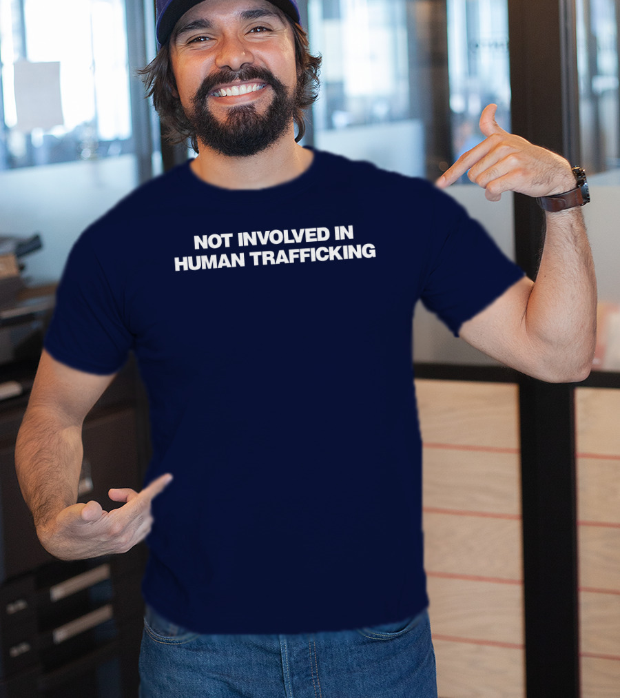 Not Involved In Human Trafficking T-Shirt
