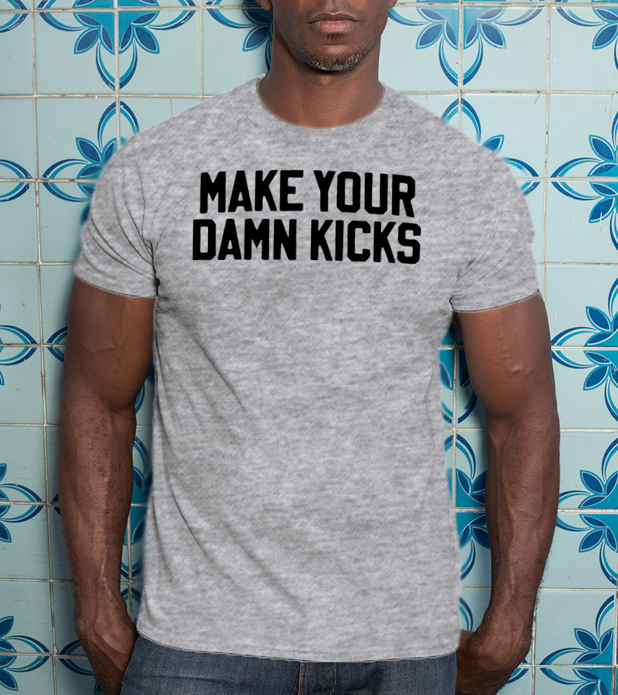 Make Your Damn Kicks Pardon My Take Sports Commentary T-Shirt