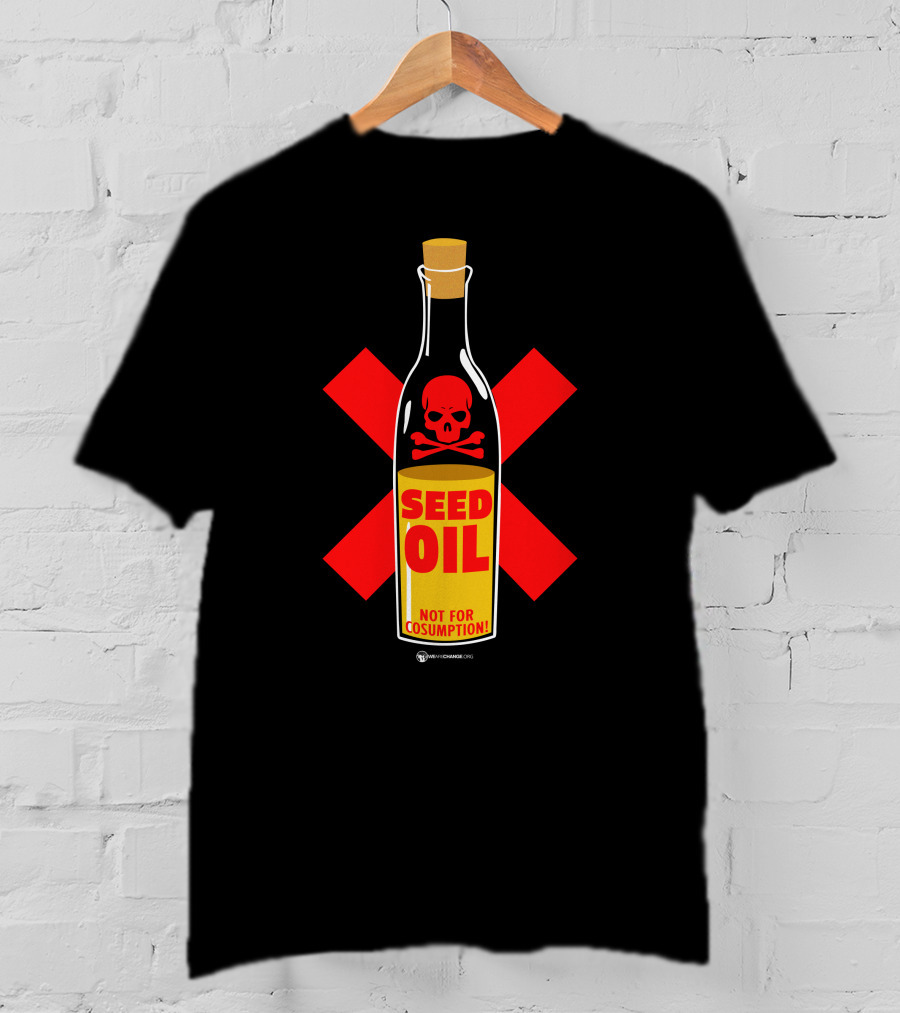 Seed Oil Not For Consumption Skull Design The Best Political T-Shirt