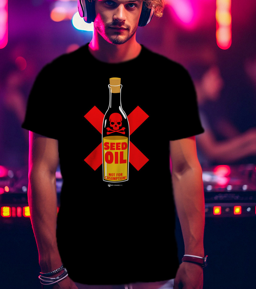 Seed Oil Not For Consumption Skull Design The Best Political T-Shirt