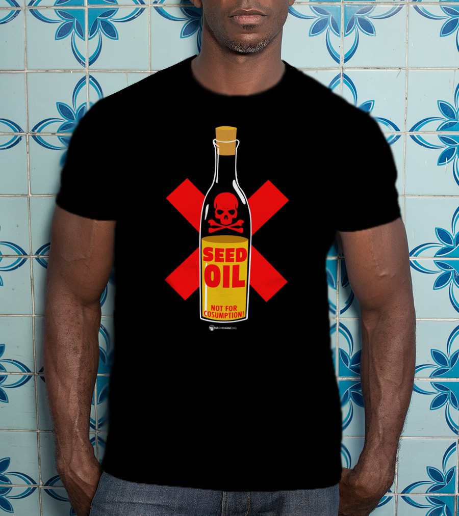 Seed Oil Not For Consumption Skull Design The Best Political T-Shirt