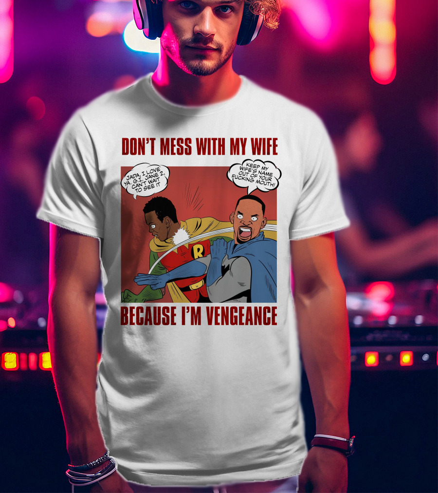 Don't Mess With My Wife Because I'm Vengeance T-Shirt