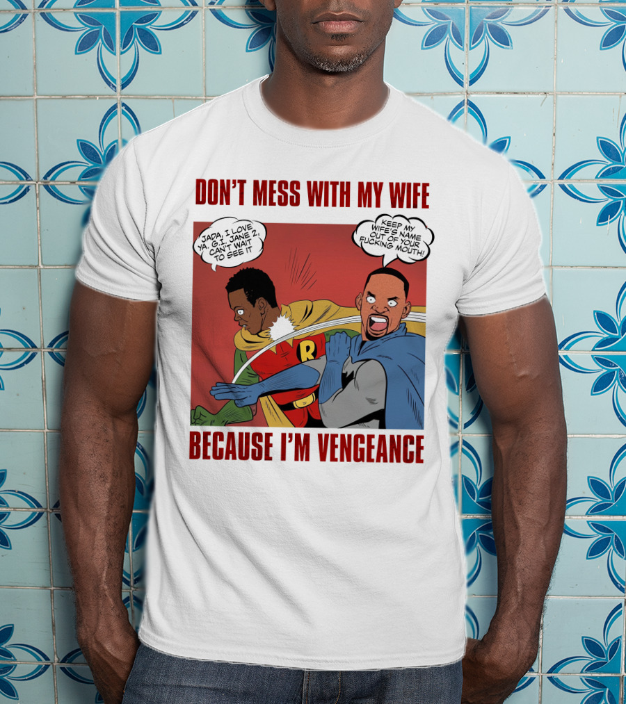 Don't Mess With My Wife Because I'm Vengeance T-Shirt