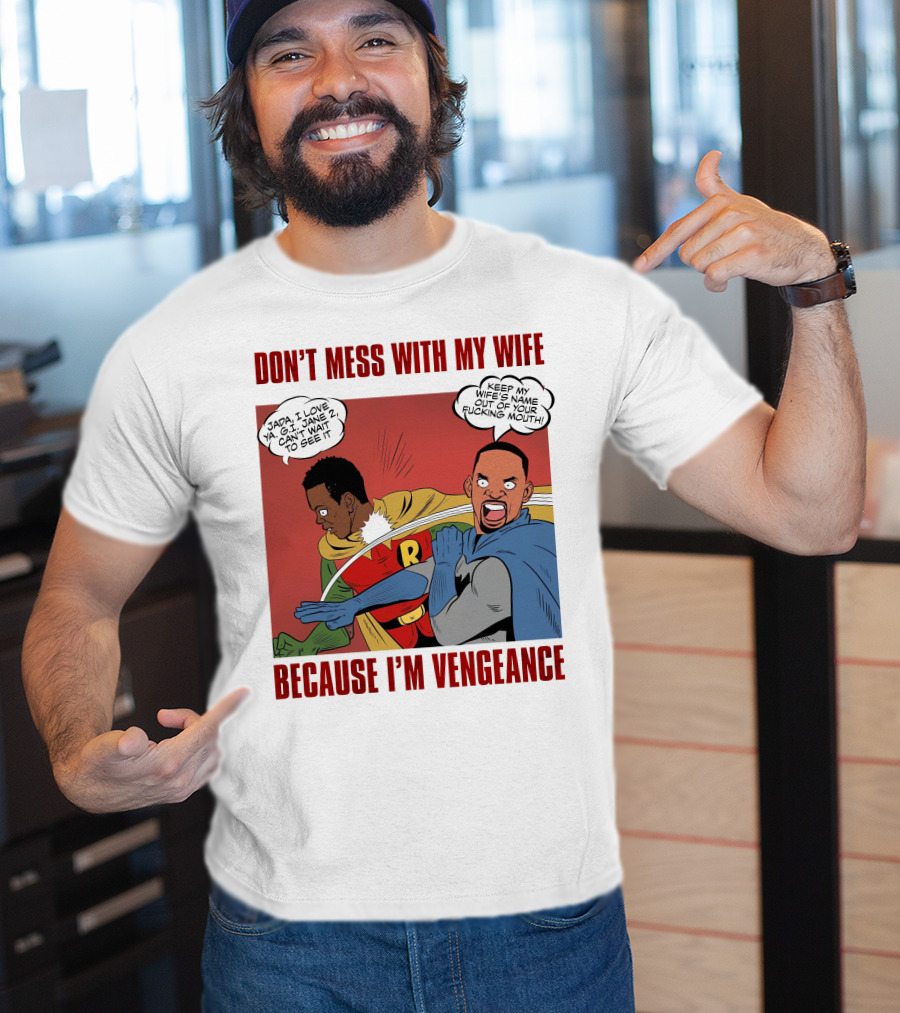Don't Mess With My Wife Because I'm Vengeance T-Shirt