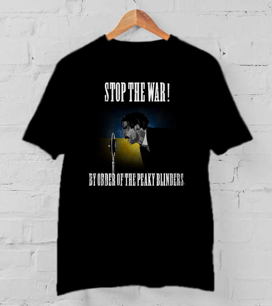 Stop The War By Order Of The Peaky Blinders T-Shirt