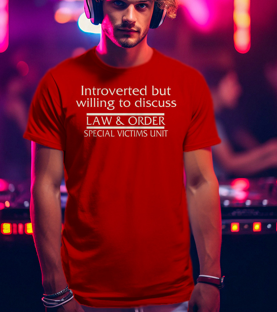 Introverted But Willing To Discuss Law And Order Special Victims Unit T-Shirt