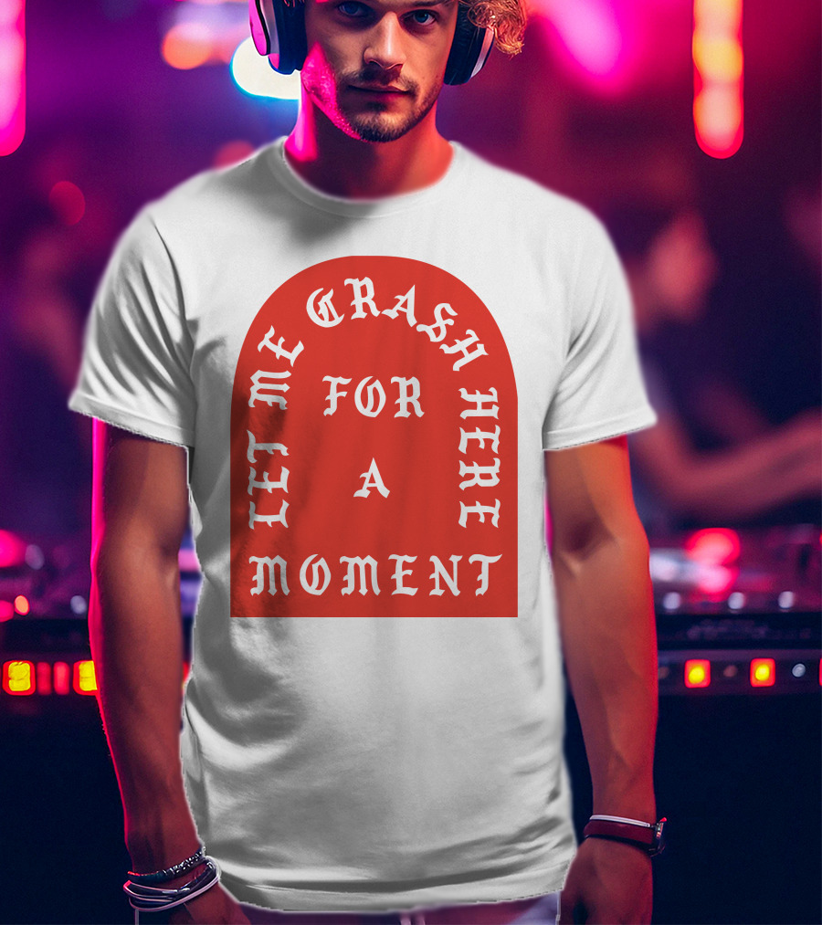 Let Me Crash Here For A Moment Paris City T-Shirt