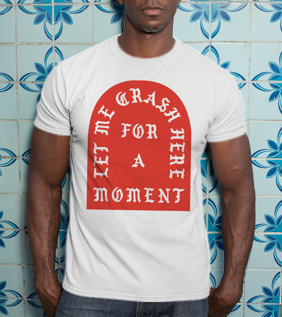 Let Me Crash Here For A Moment Paris City T-Shirt