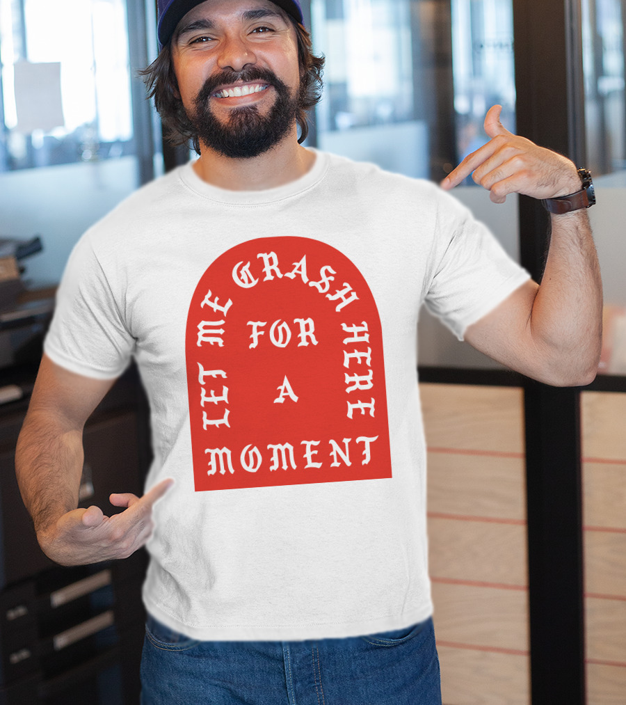 Let Me Crash Here For A Moment Paris City T-Shirt