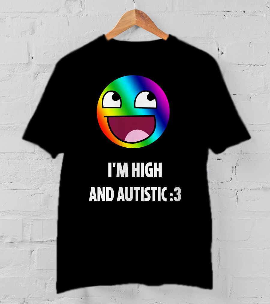 I'm High And Autistic Rainbow Smiley Face T-Shirt