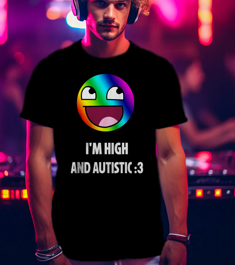 I'm High And Autistic Rainbow Smiley Face T-Shirt