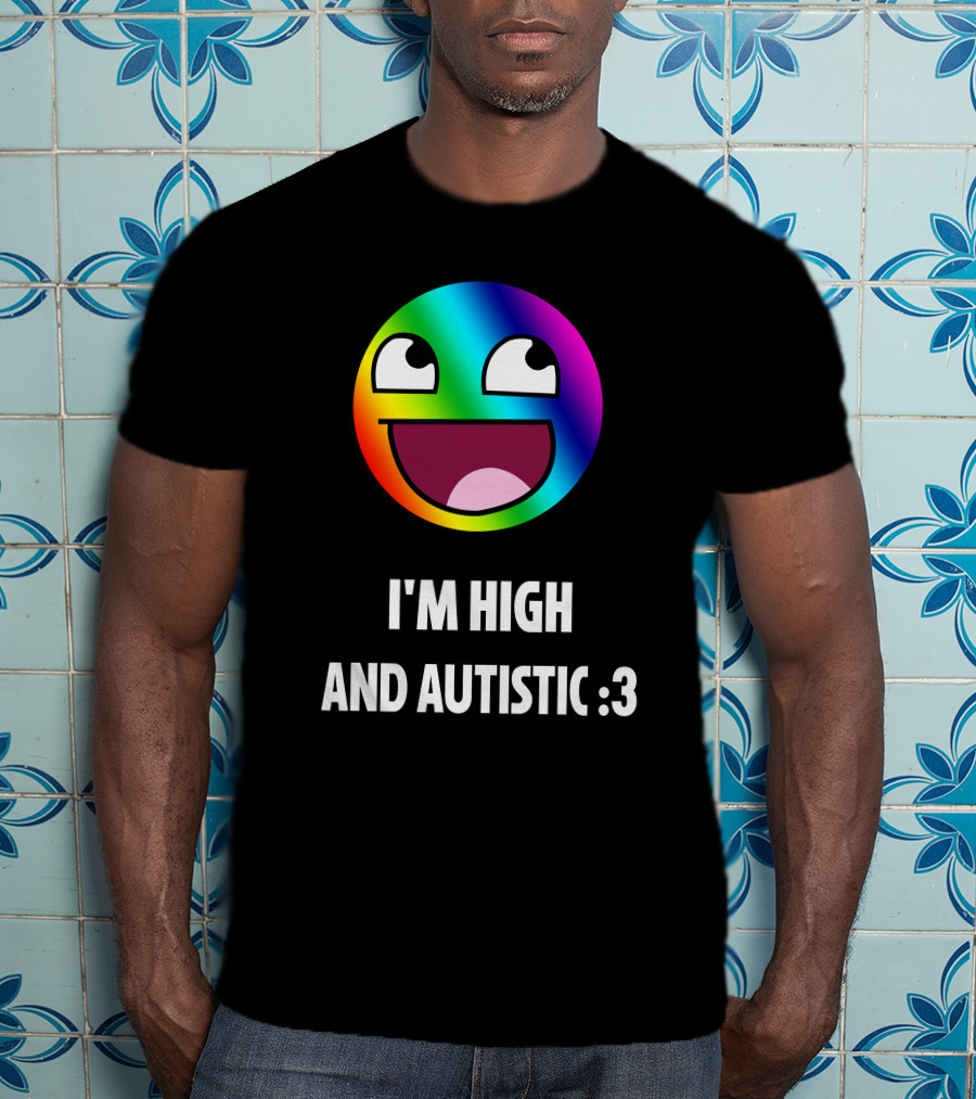 I'm High And Autistic Rainbow Smiley Face T-Shirt