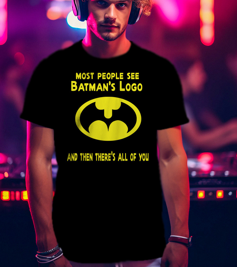 Gigglepops Most People See Batman's Logo And Then There's All Of You Text With Yellow Bat Emblem T-Shirt