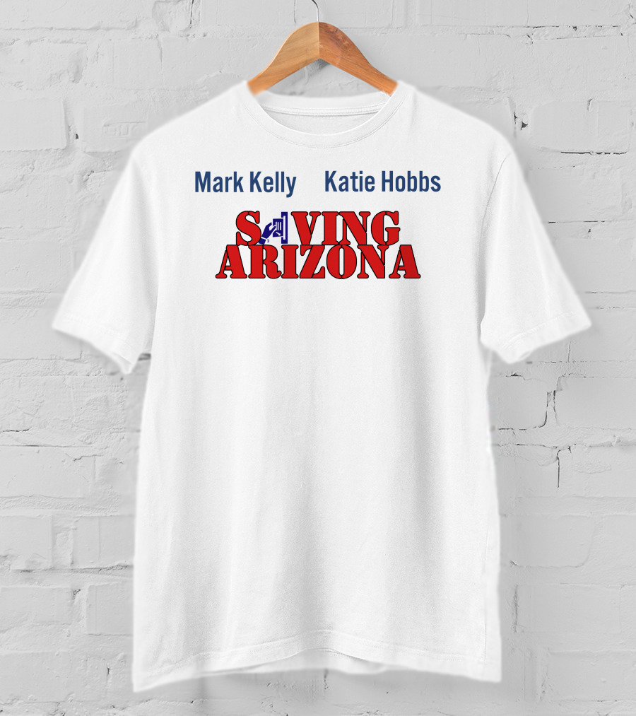 Mark Kelly Katie Hobbs Saving Arizona T-Shirt