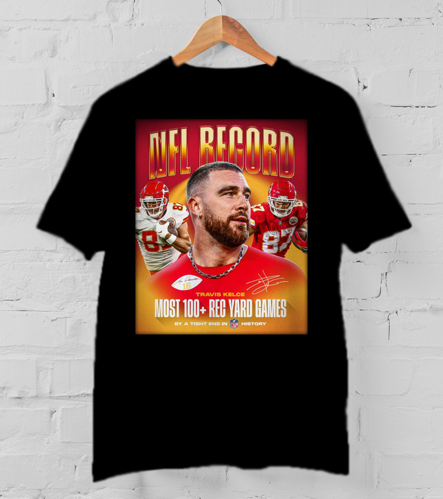 NFL Record Travis Kelce Most 100+ Rec Yard Games Chiefs 87 16 History T-Shirt