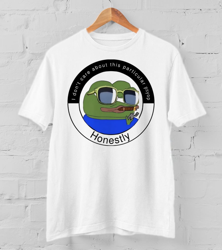 I Don't Care About This Particular Psyop Honestly Meme Frog With Sunglasses T-Shirt