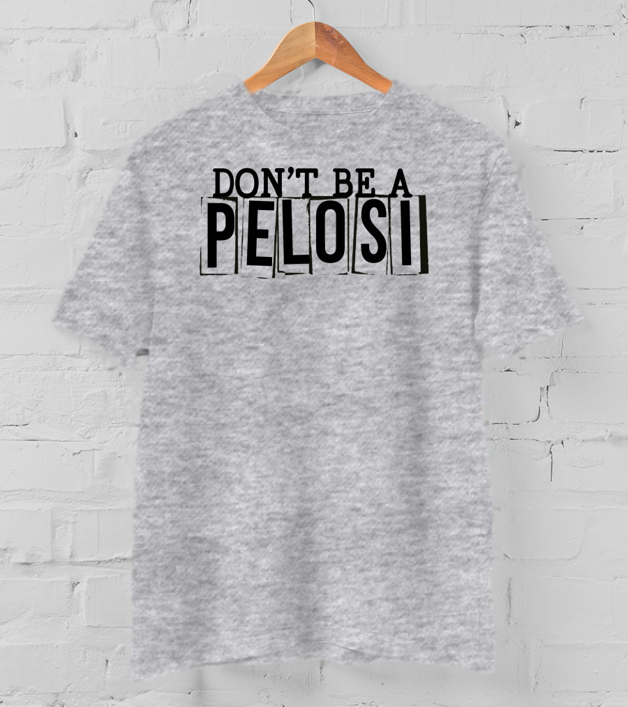 Don't Be A Pelosi Clown World Political Satire T-Shirt