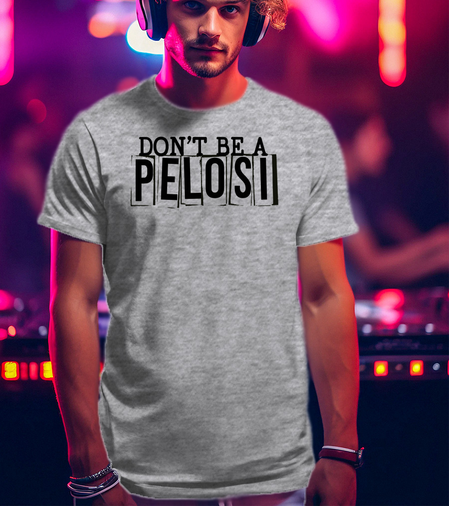 Don't Be A Pelosi Clown World Political Satire T-Shirt