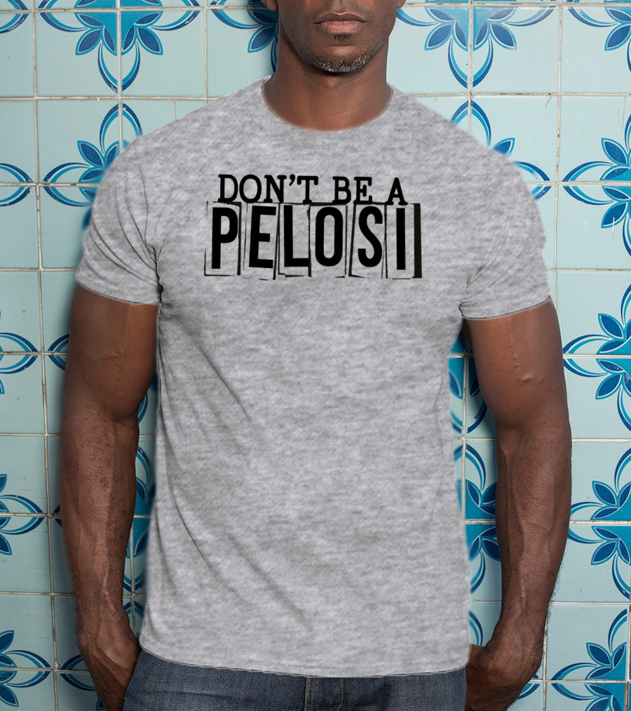 Don't Be A Pelosi Clown World Political Satire T-Shirt