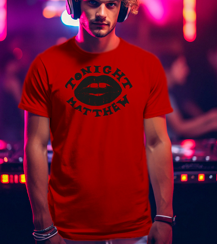 Tonight Matthew Lips Design Matt Maltese Merch T-Shirt
