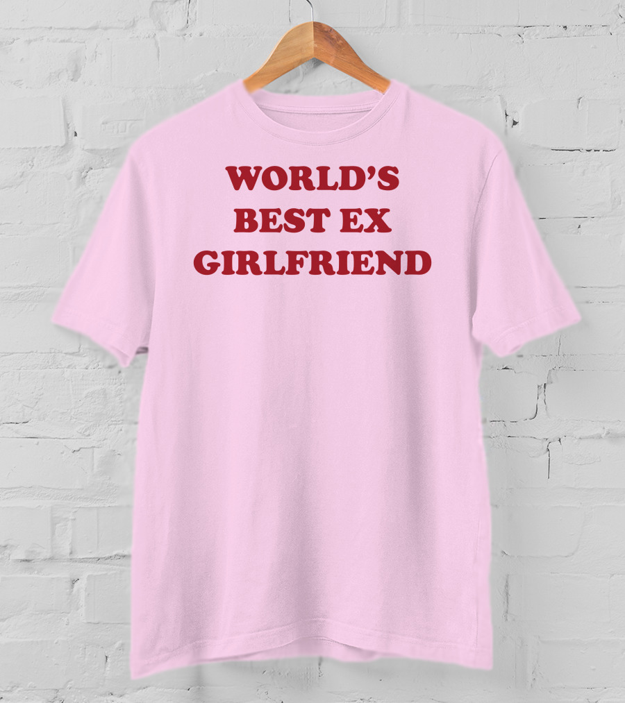 World's Best Ex Girlfriend Shirts That Go Hard T-Shirt