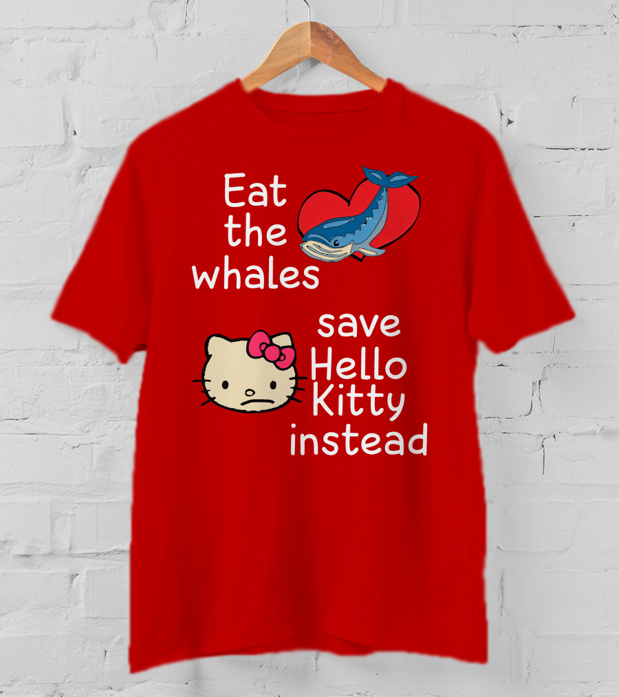 Eat The Whales Heart Save Hello Kitty Instead T-Shirt