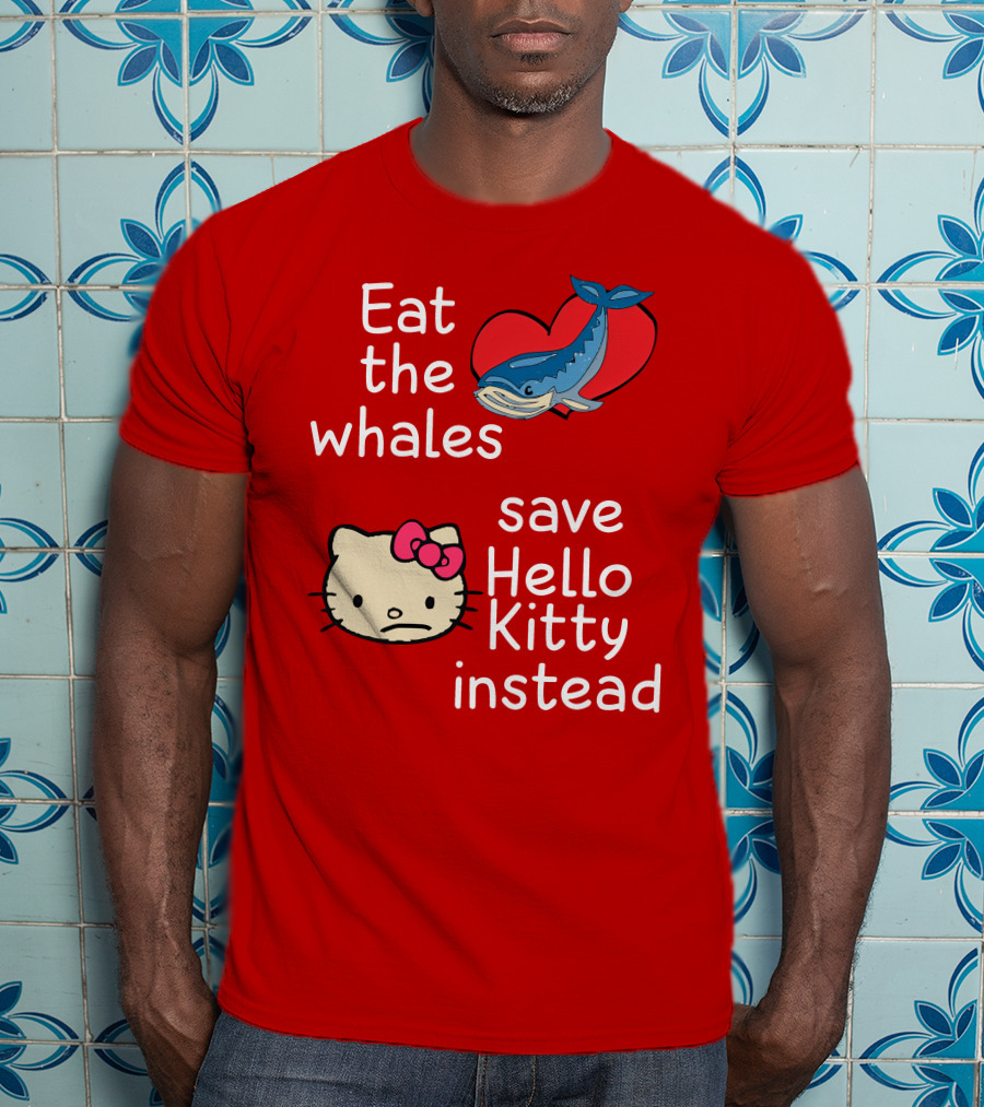 Eat The Whales Heart Save Hello Kitty Instead T-Shirt