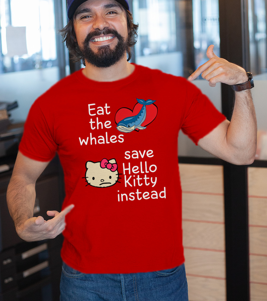 Eat The Whales Heart Save Hello Kitty Instead T-Shirt