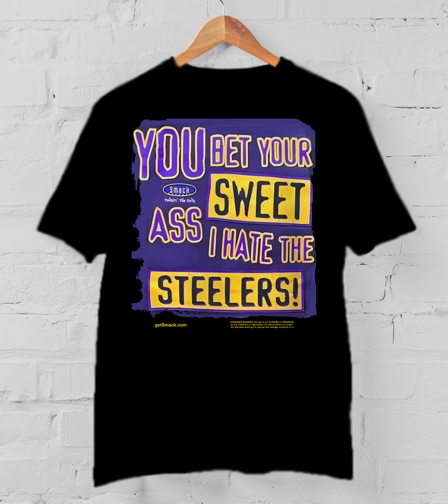 Ravens Realm Smack Talk You Bet Your Sweet Ass I Hate The Steelers T-Shirt