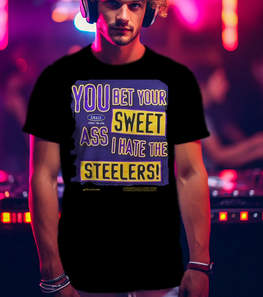 Ravens Realm Smack Talk You Bet Your Sweet Ass I Hate The Steelers T-Shirt