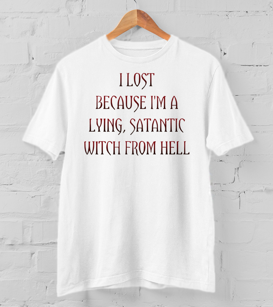 Rebelcat I Lost Because I'm A Lying Satanic Witch From Hell T-Shirt