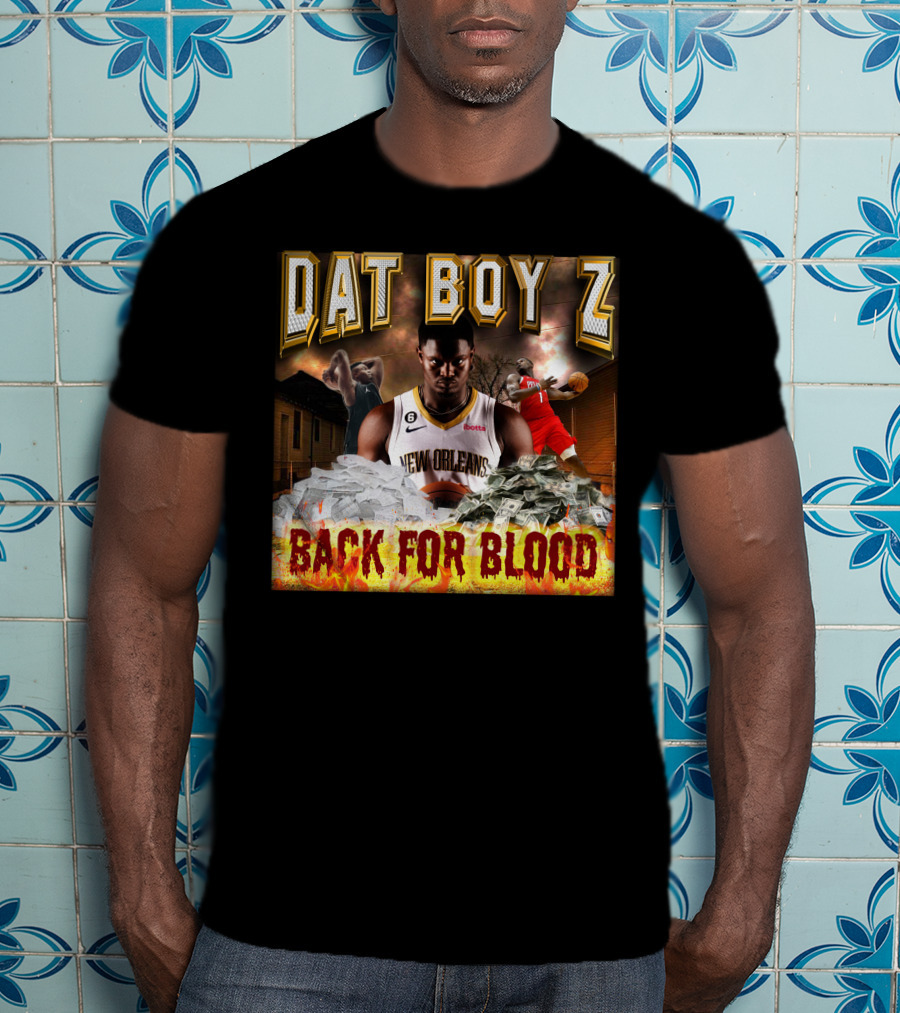 Zionwilliamson Dat Boy Z New Orleans Back For Blood T-Shirt