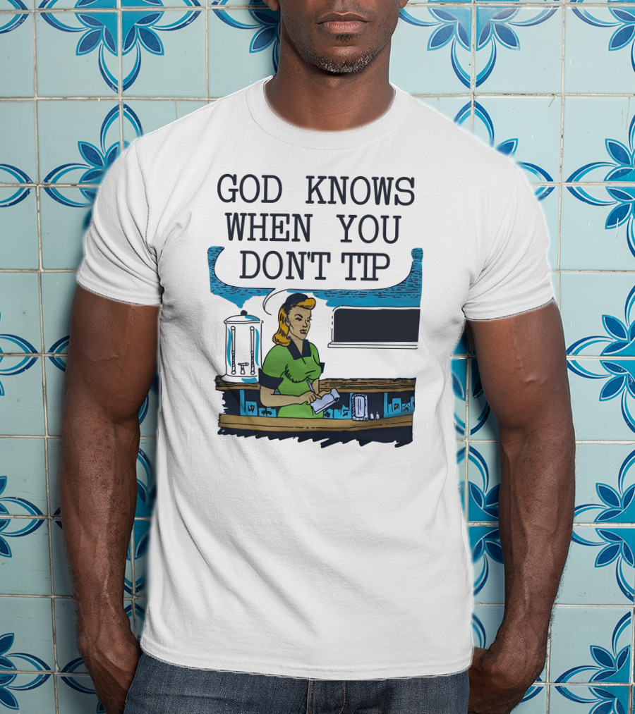 God Knows When You Don’t Tip Vintage Diner Waitress T-Shirt