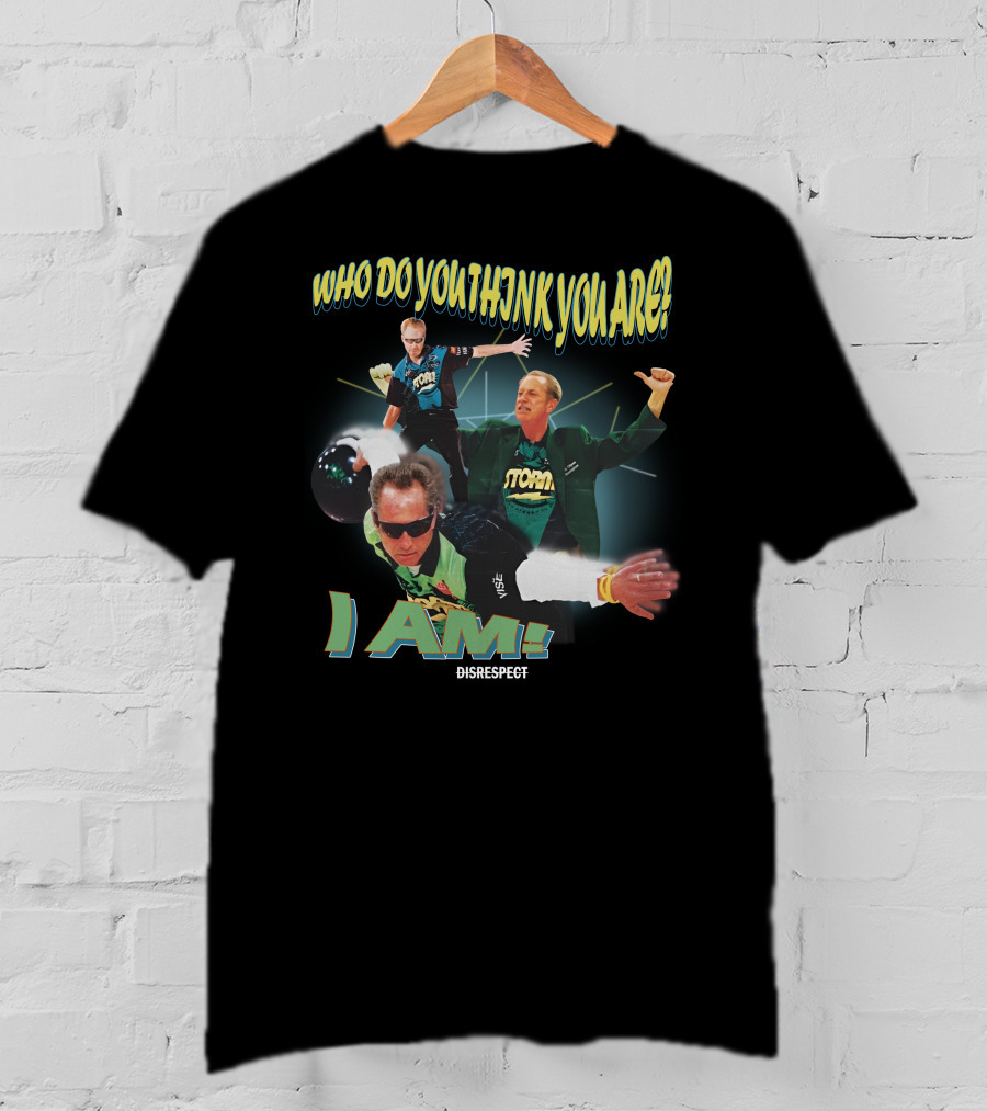 Shibbroni Bowling Who Do You Think You Are I Am Disrespect Storm T-Shirt