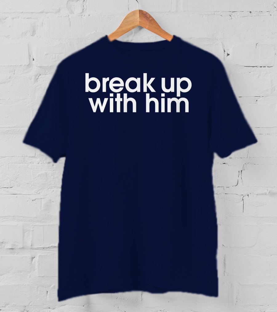 Break Up With Him The Read Merch T-Shirt