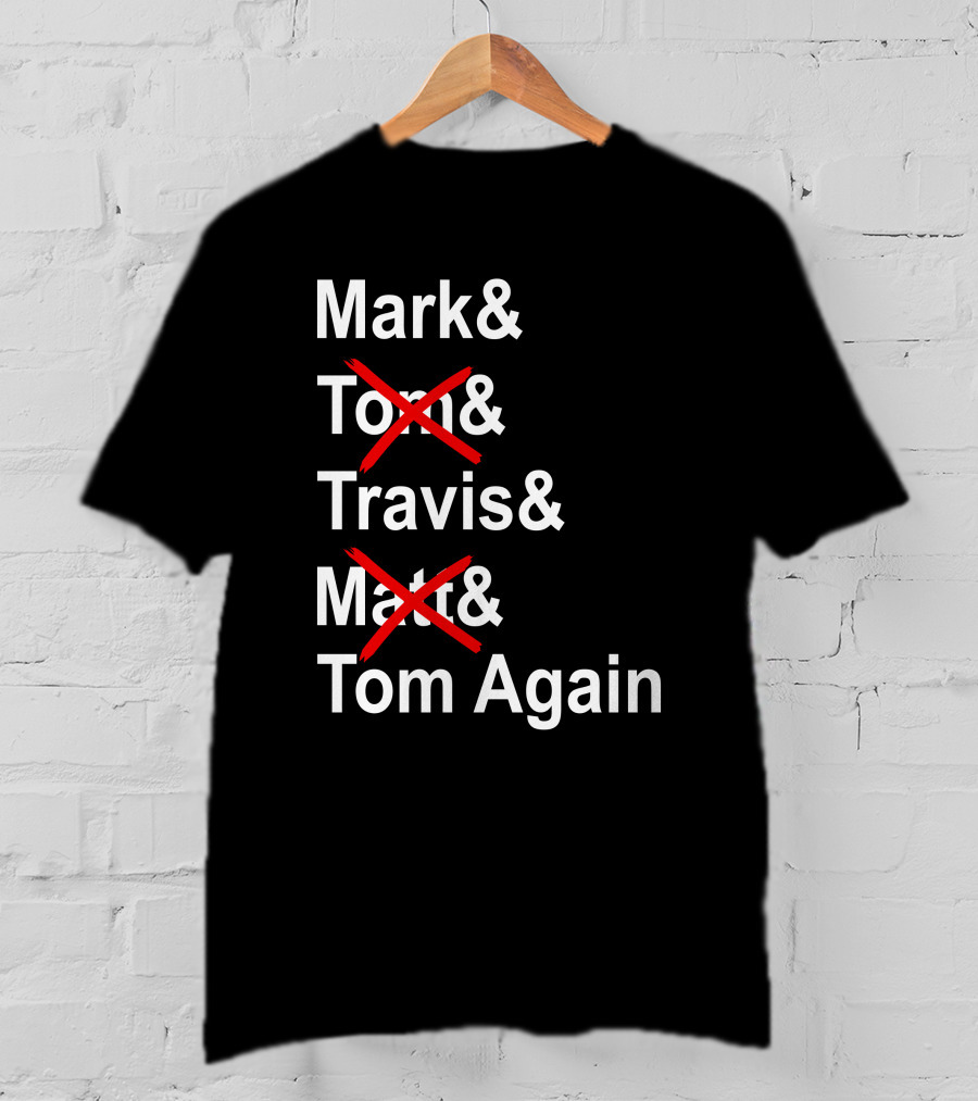 Mark And Tom And Travis And Matt And Tom Again T-Shirt