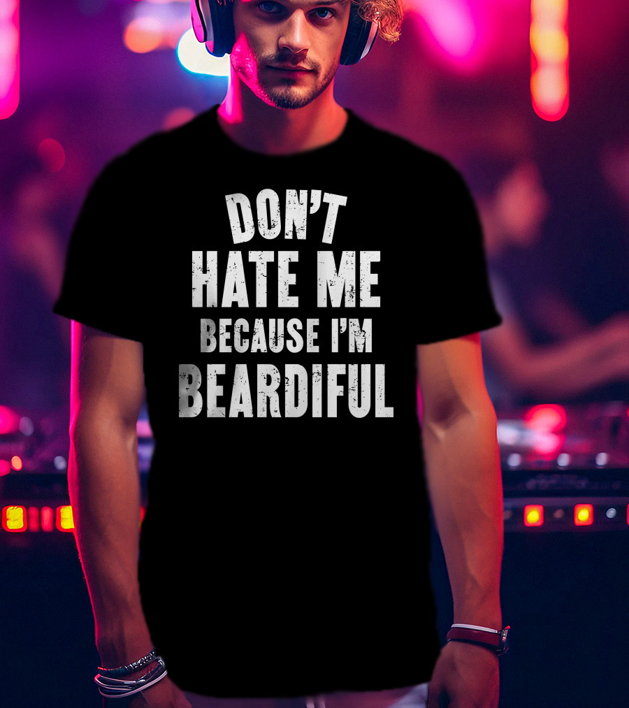 Audmiral Taco Don't Hate Me Because I'm Beardiful T-Shirt