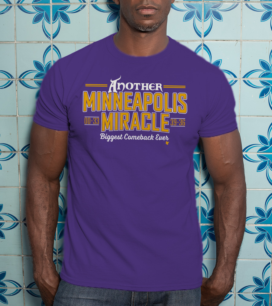 Another Minneapolis Miracle 00-33 39-36 Biggest Comeback Ever T-Shirt