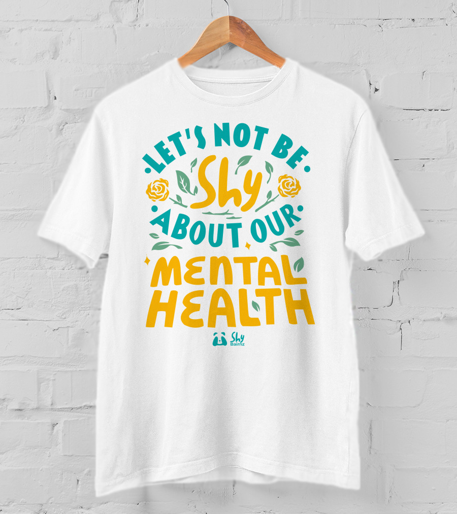 Let's Not Be Shy About Our Mental Health Shy Bairnz T-Shirt
