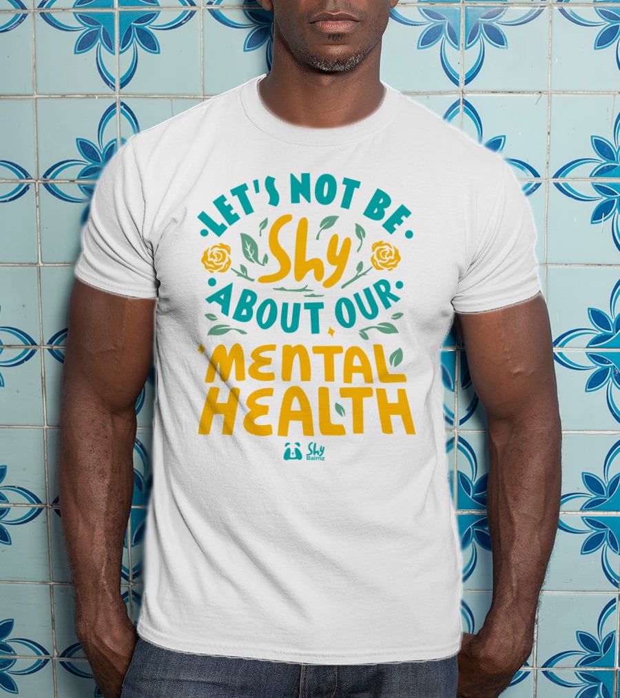 Let's Not Be Shy About Our Mental Health Shy Bairnz T-Shirt