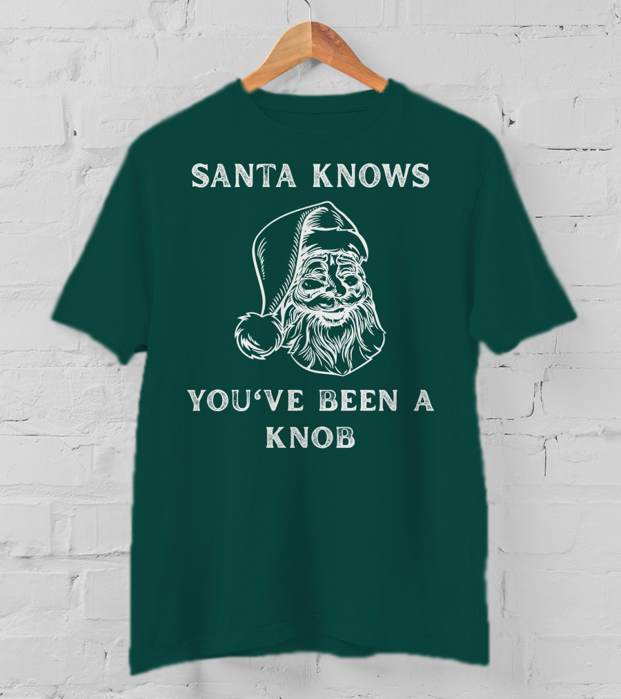 Mindynl79 Santa Knows You've Been A Knob T-Shirt