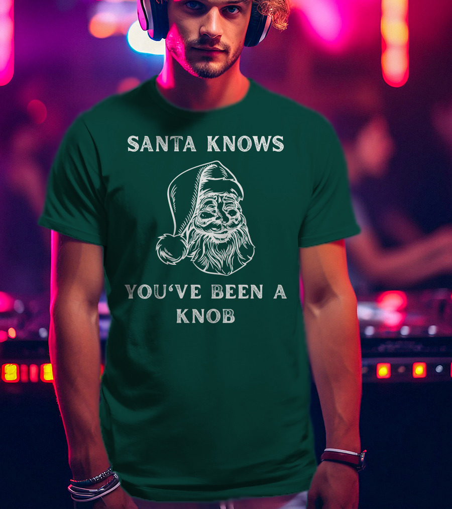 Mindynl79 Santa Knows You've Been A Knob T-Shirt