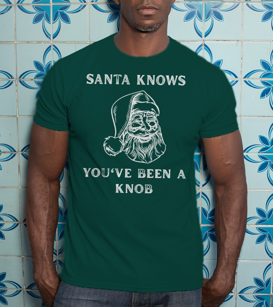 Mindynl79 Santa Knows You've Been A Knob T-Shirt