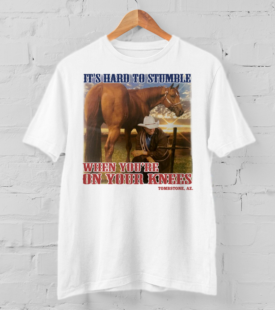 Cowboy It's Hard To Stumble When You're On Your Knees Tombstone AZ Rider With Horse T-Shirt